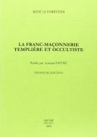 La franc-maçonnerie templiere et occultiste di René Le Forestier edito da Arché