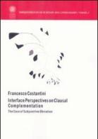 Interface perspectives on clausal complementation di Francesco Costantini edito da Libreria Editrice Cafoscarina