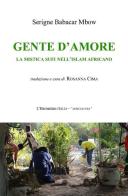 Gente d'amore. La mistica sufi nell'islam africano di Serigne Babacar Mbow edito da L'Harmattan Italia