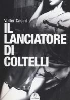 Il lanciatore di coltelli di Valter Casini edito da Casini