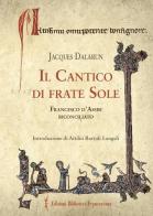 Il cantico di frate Sole. Francesco d'Assisi riconciliato di Jacques Dalarun edito da Biblioteca Francescana