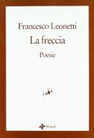 La freccia di Francesco Leonetti edito da Manni