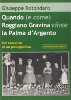 Quando (e come) Roggiano Gravina vinse la Palma d'argento. Nel racconto di un protagonista di Giuseppe Rotondaro edito da Progetto 2000