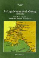 La Lega Nazionale di Gorizia (1891-2006). Storia di un sodalizio a sessant'anni dalla sua ricostruzione edito da Edizioni della Laguna