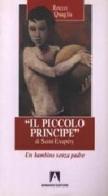 Il piccolo principe di Saint-Exupéry. Un bambino senza padre di Rocco Quaglia edito da Armando Editore