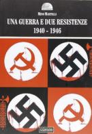 Una guerra e due resistenze 1940-1946 di Mino Martelli edito da Il Cerchio