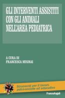 Gli interventi assistiti con gli animali nell'area pediatrica edito da Franco Angeli