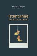 Istantanee. Il tempo di un respiro di Carolina Zanotti edito da ilmiolibro self publishing