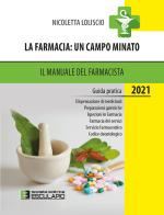 La farmacia. Un campo minato. Il manuale del farmacista. Guida pratica 2021 di Nicoletta Loliscio edito da Esculapio