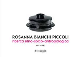 Rosanna Bianchi Piccoli. Ricerca etno-socio-antropologica 1957-1963 di Anty Pansera edito da DcomeDesign