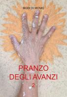 Pranzo degli avanzi vol.2 di Modi di Monic edito da Youcanprint