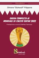 Guida completa ai mondiali di calcio Qatar 2022 di Simone Sickwolf Filippone edito da Rossini Editore