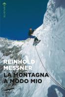La montagna a modo mio di Reinhold Messner edito da Corbaccio