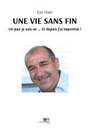 Une vie sans fin. Un jour je suis né... Et depuis j'ai improvisé! di Edi Hirt edito da Europe Livres
