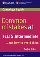 Common Mistakes at... IELTS. and how to avoid them. Intermediate. Paperback di Cullen Pauline, Julie Moore edito da Cambridge