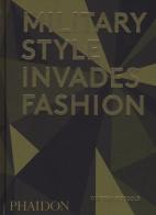 Military style invades fashion di Timothy Godbold edito da Phaidon