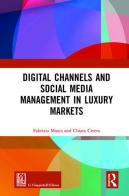 Digital channels and social media management in luxury markets di Fabrizio Mosca, Chiara Civera edito da Routledge