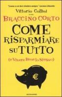 Come risparmiare su tutto (e vivere bene lo stesso) di Vittorio Collini edito da Mondadori