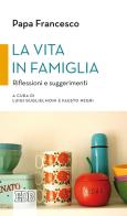 La vita in famiglia. Riflessioni e suggerimenti di Francesco (Jorge Mario Bergoglio) edito da EDB
