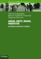 Anziani. Diritti, bisogni, prospettive. Un'indagine sociologica e giuridica di Valeria Cappellato, Bianca Gardella Tedeschi, Eugenia Mercuri edito da Il Mulino