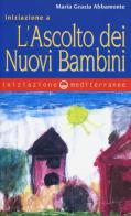 Iniziazione a «L'ascolto dei nuovi bambini» di Maria Grazia Abbamonte edito da Edizioni Mediterranee