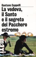 La vedova, il Santo e il segreto del Pacchero estremo di Gaetano Cappelli edito da Marsilio