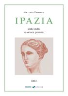 Ipazia. Dalle stelle le umane passioni di Antonio Fiorillo edito da Cierre Grafica