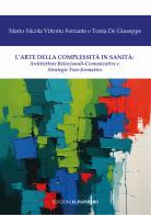 L'arte della complessità in sanità. Architetture relazionali-comunicative e strategie tras-formative di Tonia De Giuseppe, Mario Nicola Vittorio Ferrante edito da Edizioni Il Papavero