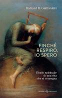Finché respiro, io spero. Diario spirituale di una vita che si consegna di Richard R. Gaillardetz edito da Queriniana