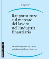 Rapporto 2020 sul mercato del lavoro nell'industria finanziaria. Retribuzioni e costo del lavoro nelle banche italiane ed europee edito da Bancaria Editrice