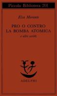 Pro o contro la bomba atomica e altri scritti di Elsa Morante edito da Adelphi