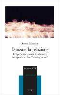 Danzare la relazione. L'esperienza vissuta del danzare tra spontaneità e «making sense» di Serena Massimo edito da Edizioni ETS