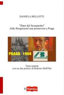 «Diari del Sessantotto». Aldo Borgonzoni una primavera a Praga di Daniela Bellotti edito da Lampi di Stampa