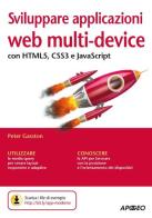 Sviluppare applicazioni web multi-device con HTMLS, CSS3 e JavaScript di Peter Gasston edito da Apogeo