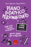 Piano didattico personalizzato. Cosa fare (e non). Guida pratica per insegnanti. Per tutti i gradi scolastici di Flavio Fogarolo, Filippo Barbera edito da Erickson