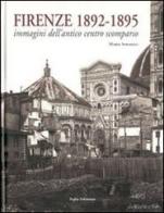 Firenze 1892-1895. Immagini dell'antico centro scomparso. Ediz. illustrata di Maria Sframeli edito da Polistampa