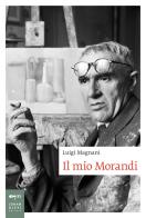 Il mio Morandi di Luigi Magnani edito da Johan & Levi