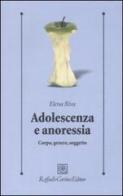 Adolescenza e anoressia. Corpo, genere, soggetto di Elena Riva edito da Raffaello Cortina Editore