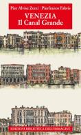 Venezia. Il Canal Grande di Pier Alvise Zorzi edito da Biblioteca dell'Immagine