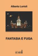 Fantasia e fuga di Alberto Lorioli edito da Edizioni del Faro