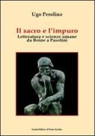 Il sacro e l'impuro. Letteratura e scienze umane da Boine a Pasolini di Ugo Perolino edito da Il Ponte Vecchio