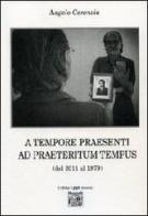 A tempore praesenti ad praeteritum tempus (dal 2011 al 1979) di Angelo Cerenzia edito da Montedit