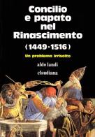 Concilio e papato nel Rinascimento (1449-1516). Un problema irrisolto di Aldo Landì edito da Claudiana