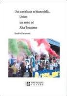 Una cavalcata in biancoblù... Union un anno ad alta tensione di Sandro Partesani edito da UPSEL Domeneghini