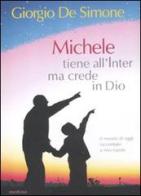 Michele tiene all'Inter ma crede in Dio. Il mondo di oggi raccontato a mio nipote di Giorgio De Simone edito da Medusa Edizioni