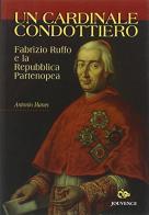 Un cardinale condottiero. Fabrizio Ruffo e la Repubblica partenopea di Antonio Manes edito da Editoriale Jouvence