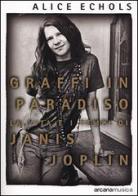 Graffi in paradiso. La vita e i tempi di Janis Joplin di Alice Echols edito da Arcana