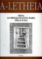 Siena: lo Spedale di Santa Maria della Scala di Pierluigi Panza, Grazia Tucci edito da Alinea