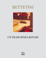 Un tram senza rotaie di Gianfranco Bettetini edito da Interlinea