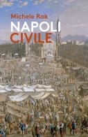 Napoli civile di Michele Rak edito da Argo